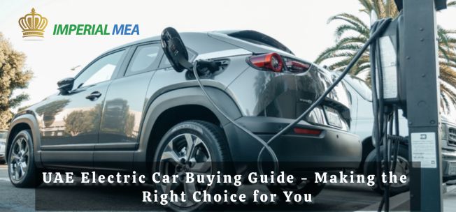 UAE Electric Car Buying Guide - Making the Right Choice for You