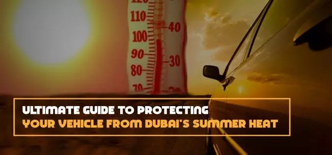 Protecting Your Vehicle from Dubai's Summer Heat